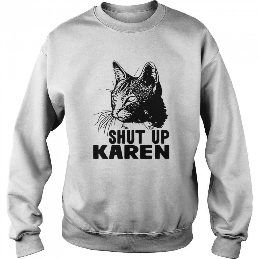 Cat Shut Up Karen Sweatshirt